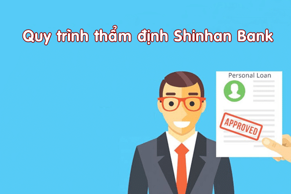 Quy trình thẩm định shinhan Bank